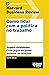 Como lidar com a política no trabalho: Supere rivalidades. Evite jogos de poder. Melhore as relações. (Um guia acima da média - HBR) (Portuguese Edition)