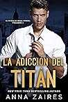 La adicción del titán by Anna Zaires