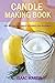Candle Making Book: Step by...