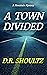 A Town Divided by D.R. Shoultz