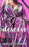 I Deserve His Love by Chiquita Dennie