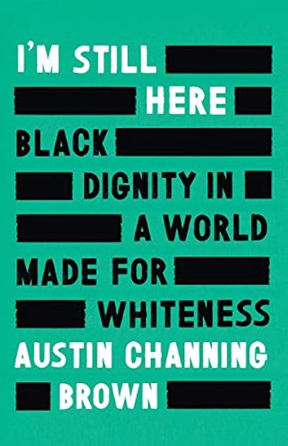 I'm Still Here: Black Dignity in a World Made for Whiteness