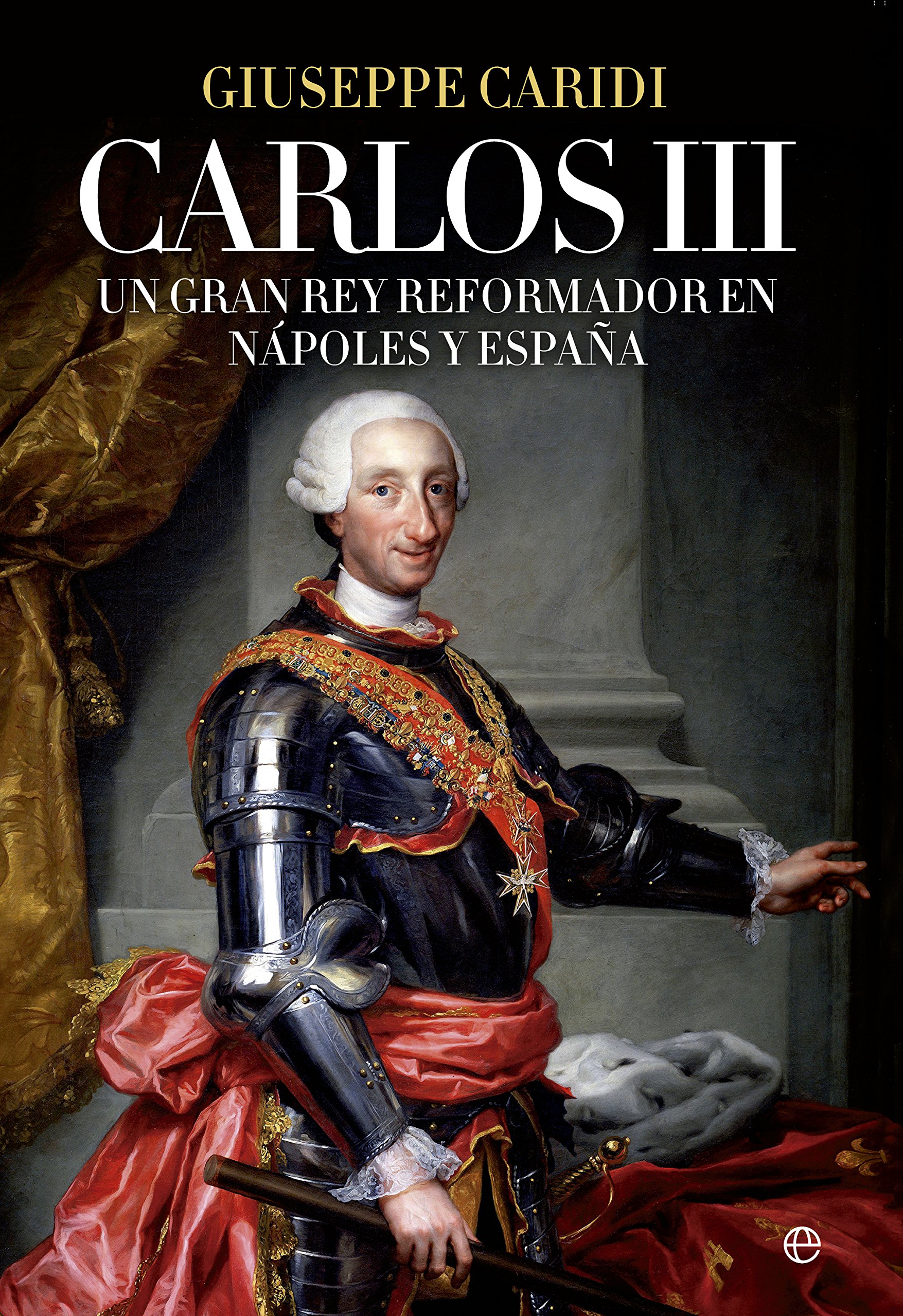 Carlos III: Un gran rey reformador en Nápoles y España (Hardcover)