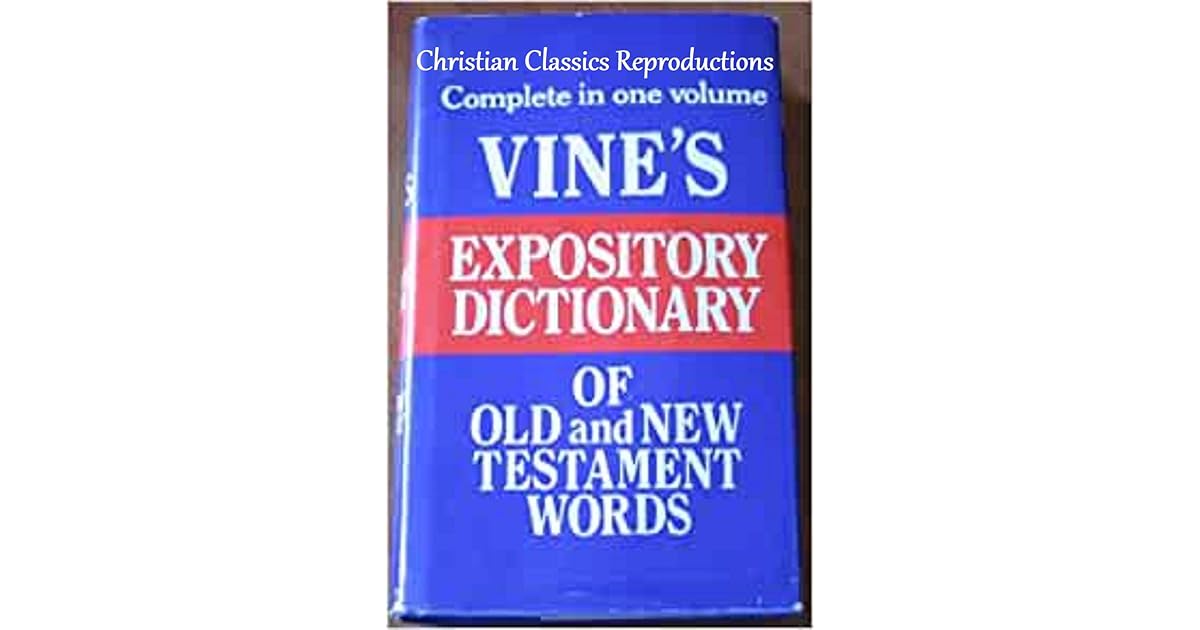 Vine’s Expository Dictionary of Old Testament and New Testament Words