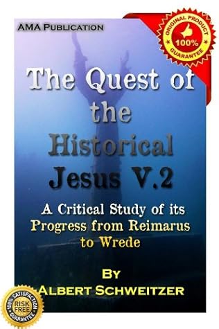 The Quest of the Historical Jesus: A Critical Study of its Progress from Reimarus to Wrede Vol.1