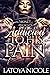 ADDICTED TO HIS PAIN by Latoya Nicole