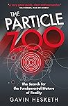 The Particle Zoo: The Search for the Fundamental Nature of Reality Book cover for The Particle Zoo: The Search for the Fundamental Nature of Reality