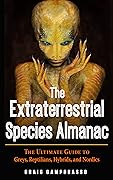 The Extraterrestrial Species Almanac: The Ultimate Guide to Greys, Reptilians, Hybrids, and Nordics (MUFON)