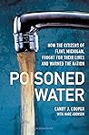 Poisoned Water: How the Citizens of Flint, Michigan, Fought for Their Lives and Warned the Nation Book cover for Poisoned Water: How the Citizens of Flint, Michigan, Fought for Their Lives and Warned the Nation