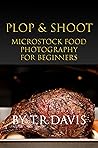 Plop & Shoot: Microstock Food Photography for Beginners