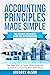 Accounting Principles Made Simple: The Ultimate Beginner’s Guide for Entrepreneurs - The Easy Way to Learn How Generally Accepted Accounting Principles Work