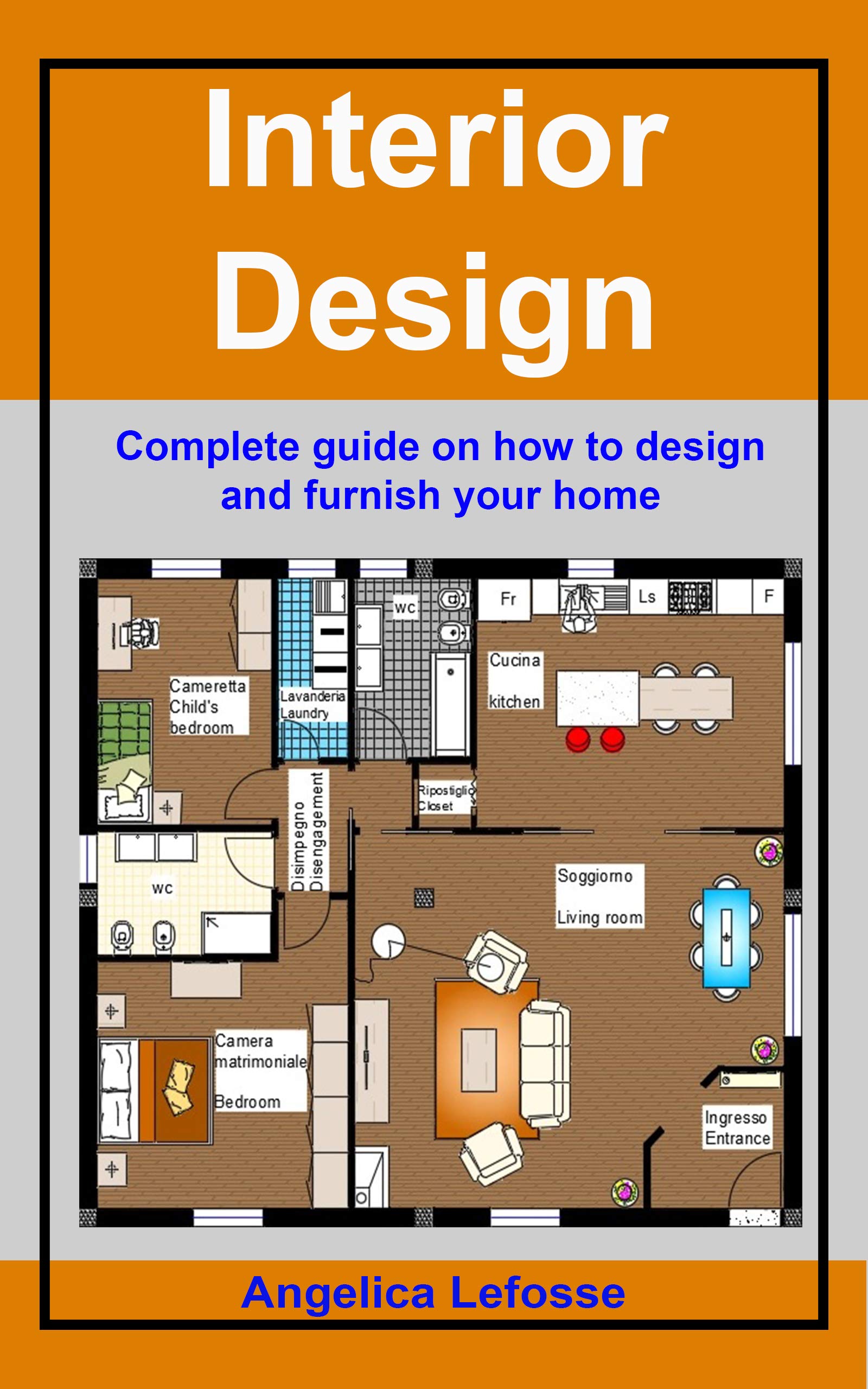 Interior Design: Complete guide on how to design and furnish your home (Kindle Edition)