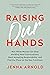 Raising Our Hands by Jenna Arnold