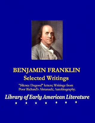 BENJAMIN FRANKLIN: Selected Writings (THE LIBRARY OF EARLY AMERICAN LITERATURE Book 1)