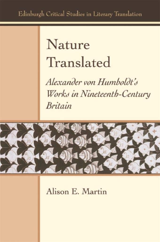 Nature Translated: Alexander von Humboldt's Works in Nineteenth-Century Britain (Edinburgh Critical Studies in Literary Translation)