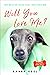 Will You Love Me? The Rescue Dog That Rescued Me (Foster Tails Book 2) by Barby Keel