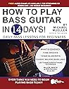 How to Play Bass Guitar in 14 Days: Daily Bass Lessons for Beginners (Play Music in 14 Days)