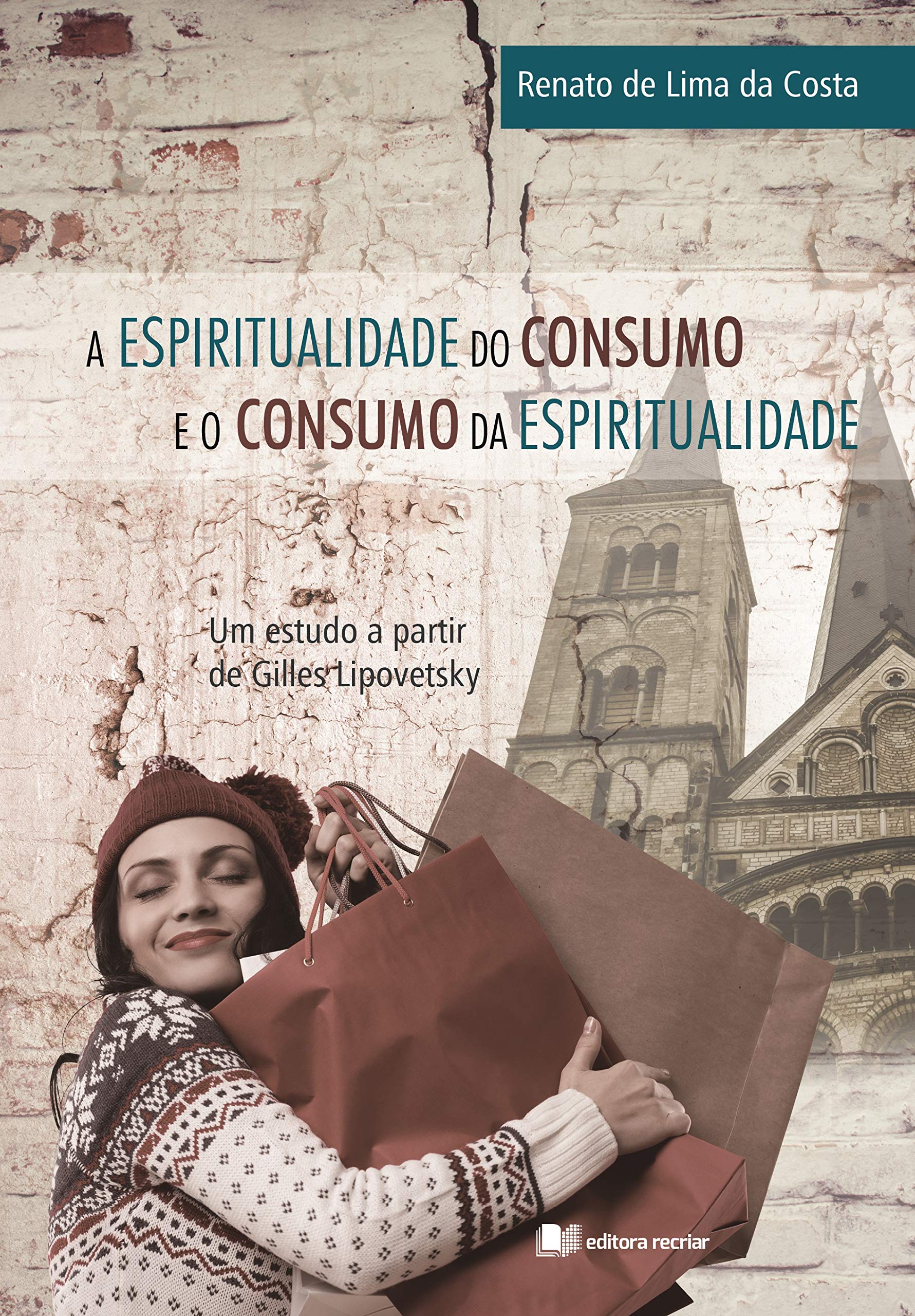 A Espiritualidade do consumo e o consumo da espiritualidade: Um estudo a partir de Gilles Lipovetsky (Kindle Edition)