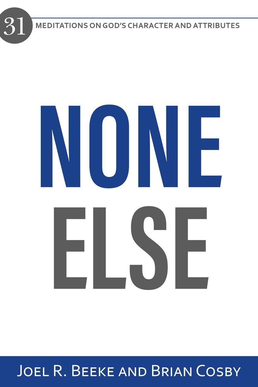 None Else: 31 Meditations on God’s Character and Attributes (Kindle Edition)