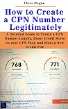 How to Create a CPN Number Legitimately: A Detailed Guide to Create a CPN Number Legally, Boost Credit Score on your CPN Fast, and Start a New Credit File