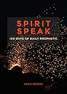 SPIRIT SPEAK: 100 Days of Daily Prophetic SPIRIT SPEAK: 100 Days of Daily Prophetic