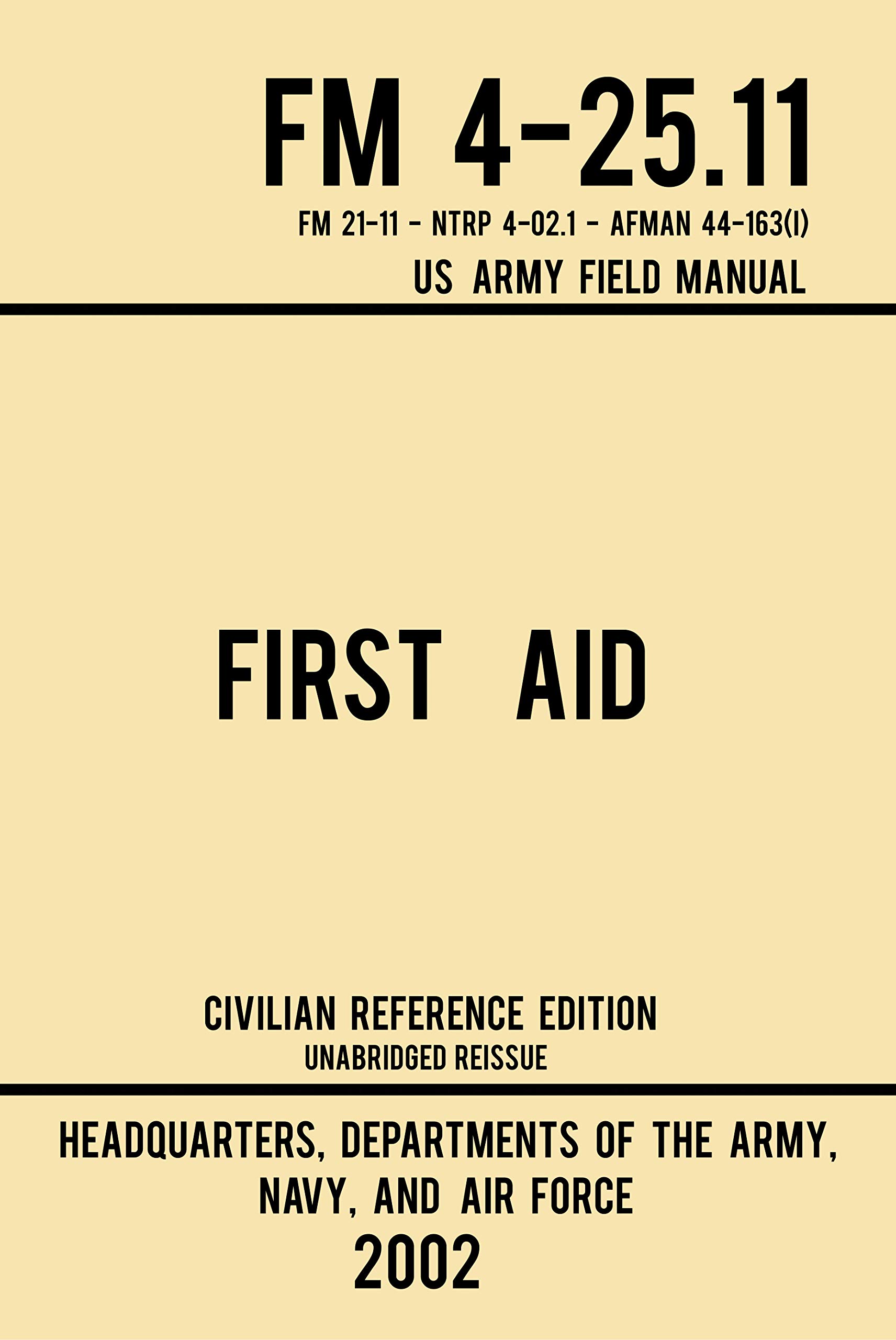 First Aid - FM 4-25.11 US Army Field Manual (2002 Civilian Reference Edition): Unabridged Manual On Military First Aid Skills And Procedures (Latest Release) (Military Outdoors Skills Series Book 3)