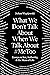 What We Don't Talk About: Sex and the Mess of Life