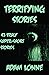 TERRIFYING STORIES: 43 TRUL...