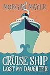 The Cruise Ship Lost My Daughter by Morgan Mayer