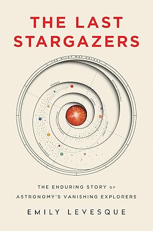 The Last Stargazers: The Enduring Story of Astronomy's Vanishing Explorers (Gift for Astronomy and Popular Science Lovers)