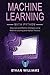Machine Learning with Python: Advanced and Effective Strategies Using Machine Learning with Python Theories
