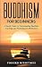 Buddhism for Beginners: A Simple Guide to Understanding Buddhist Teachings and Practicing Zen Meditation