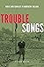 Trouble Songs by Stuart Bailie