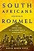 South Africans versus Rommel: The Untold Story of the Desert War in World War II
