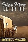 Wagon Mound: Do or Die (Cowan Family Saga, #2) Book cover for Wagon Mound: Do or Die (Cowan Family Saga, #2)