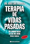 Terapia de vidas pasadas: Un camino hacia la luz del alma. Técnica y práctica (Spanish Edition) Terapia de vidas pasadas: Un camino hacia la luz del alma. Técnica y práctica (Spanish Edition)