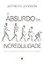 O Absurdo da Incredulidade: Uma Cosmovisão Apologética da Fé Cristã (Obras de Jeffrey D. Johnson Livro 4) (Portuguese Edition)