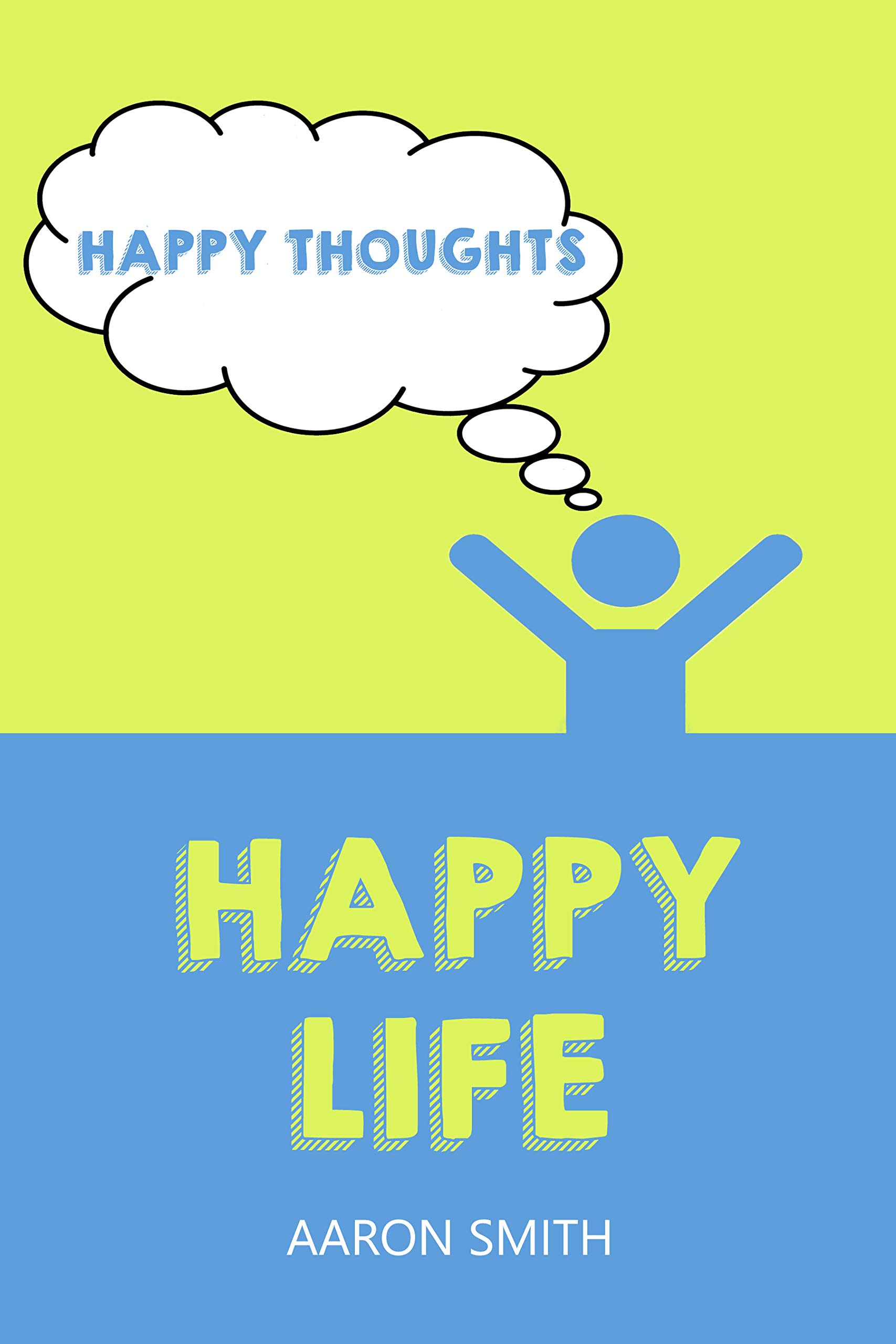 Happy Thoughts Happy Life (Kindle Edition)