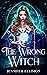 The Wrong Witch: When Destiny Picks the Wrong Sister (Elantis Coven of Witches #1)
