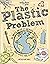 Lonely Planet The Plastic Problem: 60 Small Ways to Reduce Waste and Help Save the Earth (Lonely Planet Kids)