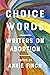 Choice Words: Writers on Abortion