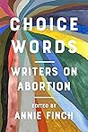 Book cover for Choice Words: Writers on Abortion
