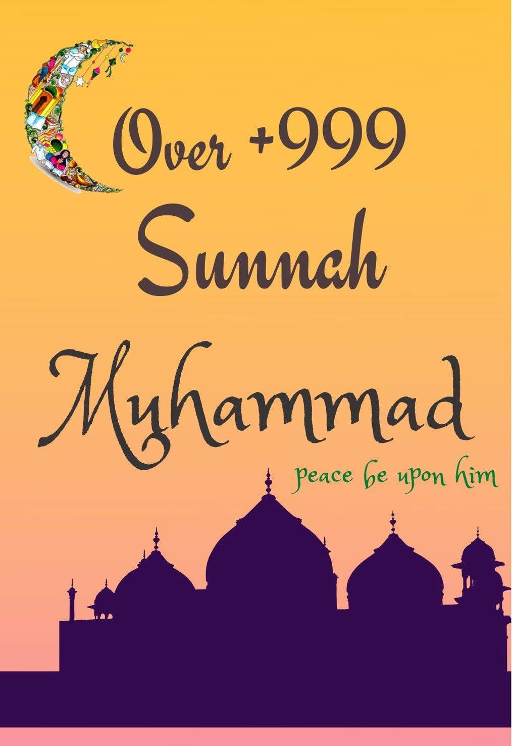 Over +999 Sunnah of Muhammad Peace Be Upon Him (Kindle Edition)