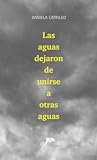 Las aguas dejaron de unirse a otras aguas