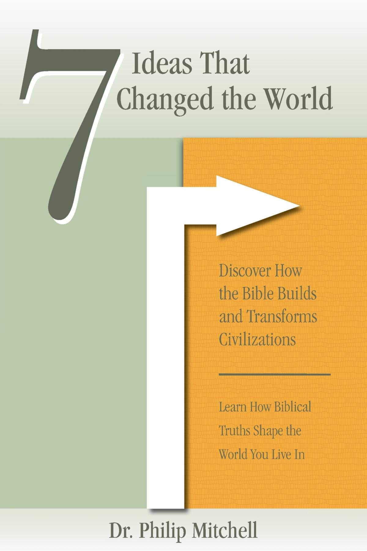 7 Ideas That Changed The World: Discover how the bible builds and transforms civilizations (7 Ideas Series Book 1)