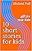 10 short stories for kids by Micheal Full