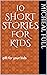 10 short stories for kids by Micheal Full