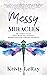 Messy Miracles by Kristy Leray