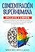 Concentración Superhumana: ...