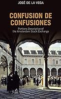 Confusion de Confusiones [1688]: Portions Descriptive of the Amsterdam Stock Exchange